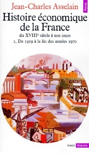 Image du vendeur pour Histoire ?conomique de la France du XVIIIe si?cle ? nos jours Tome II : De 1919 ? la fin des ann?es 1970 - Jean-Charles Asselain mis en vente par Book Hmisphres