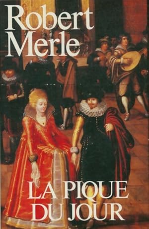 Image du vendeur pour Fortune de France Tome VI : La pique du jour - Robert Merle mis en vente par Book Hmisphres