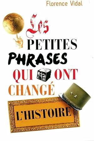 Seller image for Les petites phrases qui ont chang? l'histoire - Florence Vidal for sale by Book Hmisphres