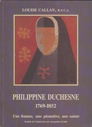Seller image for Philippine Duchesne 1769-1852 - Louise Callan for sale by Book Hmisphres