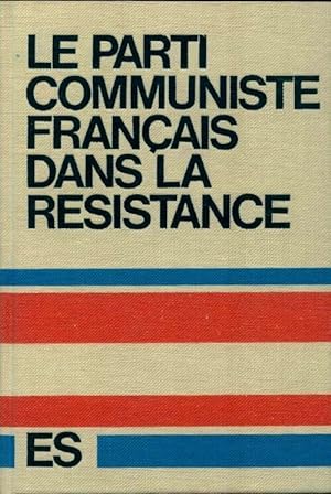 Le parti communiste fran ais dans la r sistance - Collectif