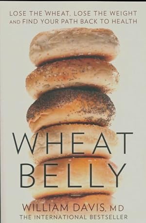 Immagine del venditore per Wheat Belly : Lose the Wheat Lose the Weight and Find Your Path Back to Health - William Davis Md venduto da Book Hmisphres