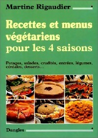 Recettes et menus végétariens pour les 4 saisons - Martine Rigaudier