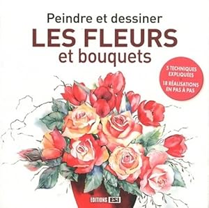 Peindre et dessiner les fleurs et bouquets - Collectif