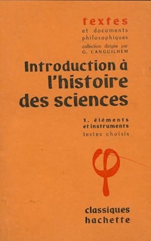 Image du vendeur pour Introduction ? l'histoire des sciences Tome I : El?ments et instruments - Georges Canguilhem mis en vente par Book Hmisphres