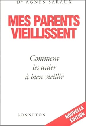 Mes parents vieillissent : Comment les aider à bien vieillir - Agnès Saraux