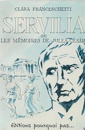 Immagine del venditore per Servilia ou les m?moires de Jules C?sar - Clara Franceschetti venduto da Book Hmisphres