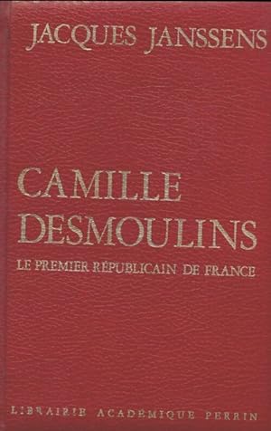 Immagine del venditore per Camille Desmoulins : Le premier r?publicain de France - Jacques Janssens venduto da Book Hmisphres