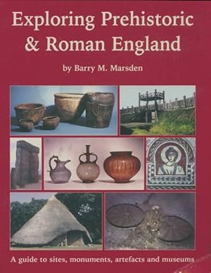 Exploring Prehistoric and Roman England - Barry M. Marsden