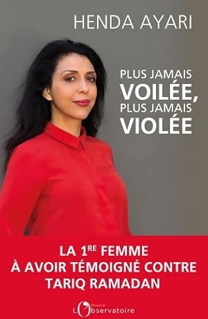 Plus jamais voilée plus jamais violée. La 1ère femme à avoir témoigné contre tariq ramadan (editi...