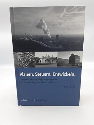 Planen. Steuern. Entwickeln Über den Beitrag öffentlicher Akteure zur Entwicklung von Stadt und L...