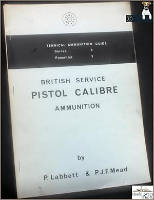 Imagen del vendedor de British Military Pistol Calibre Ammunition: Technical Ammunition Guide Series 2 Pamphlet 3 a la venta por BookLovers of Bath