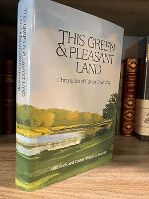 Bild des Verkufers fr THIS GREEN & PLEASANT LAND CHRONICLES OF CAVAN TOWNSHIP zum Verkauf von MAPLE RIDGE BOOKS