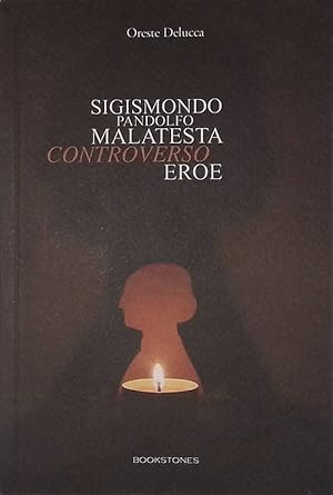 Sigismondo Pandolfo Malatesta controverso eroe