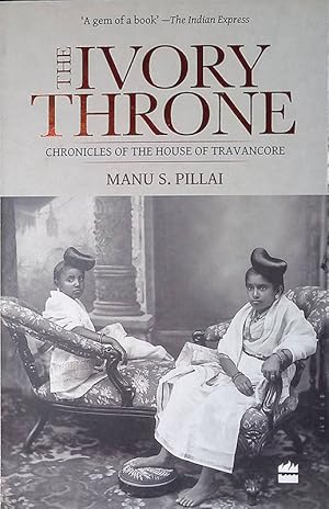 The Ivory Throne. Chronicles of the House of Travancore