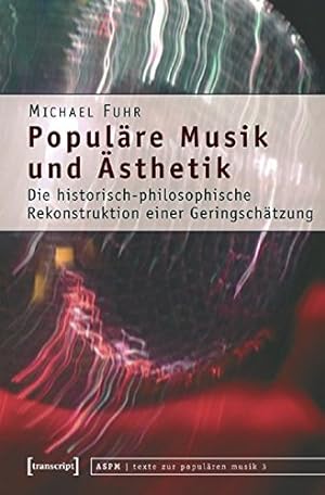 Populäre Musik und Ästhetik : die historisch-philosophische Rekonstruktion einer Geringschätzung....