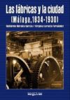 Las fábricas y la ciudad (Málaga, 1834-1930)