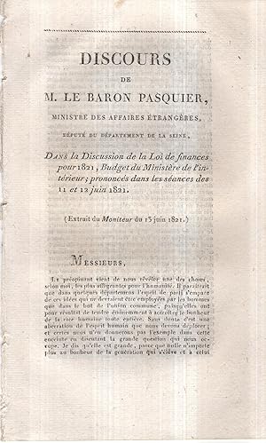 Imagen del vendedor de Discours de M. le Baron Pasquier, Ministre des Affaires trangres, Dput du Dpartement de la Seine, dans la Discussion de la Loi de finances pour 1821, Budget du Ministre de l'intrieur ; prononcs dans les sances des 11 et 12 juin 1821. a la venta por PRISCA