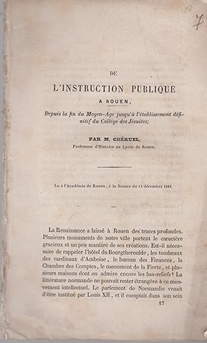 Seller image for De l'Instruction Publique  Rouen, depuis la fin du Moyen-Age jusqu' l'tablissement dfinitif du Collge des Jsuites. - Lu  l'Acadmie de Rouen,  la Sance du 13 dcembre 1849. for sale by PRISCA