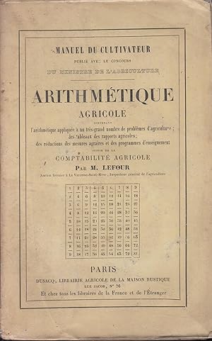 Imagen del vendedor de Manuel du Cultivateur publi avec le concours du Ministre de l'Agriculture. - Arithmtique agricole contenant l'arithmtique applique  un trs grand nombre de problmes d'agriculture ; des tableaux des rapports agricoles ; des rductions des mesures agraires et des programmes d'enseignement suivi de la comptabilit agricole. a la venta por PRISCA