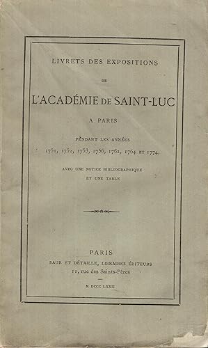 Bild des Verkufers fr Livrets des expositions de l'Acadmie de Saint-Luc  Paris pendant les annes 1751, 1752, 1753, 1756, 1762, 1764 et 1774 zum Verkauf von PRISCA