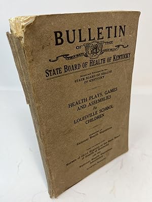 BULLETIN OF THE STATE BOARD OF HEALTH OF KENTUCKY: Health Plays, Games And Assemblies by Louisvil...