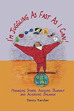 Seller image for I'm Juggling As Fast As I Can: Managing Stress, Avoiding Burnout and Achieving Balance for sale by -OnTimeBooks-