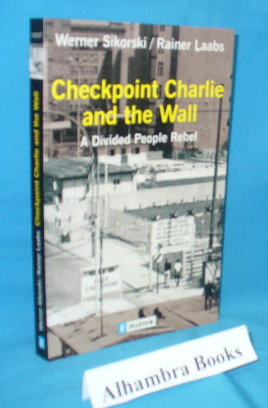 Imagen del vendedor de Checkpoint Charlie and the Wall : A Divided People Rebel a la venta por Alhambra Books