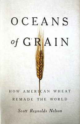 Oceans Of Grain: How American Wheat Remade The World