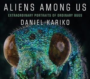 Image du vendeur pour Aliens Among Us: Extraordinary Portraits of Ordinary Bugs mis en vente par moluna
