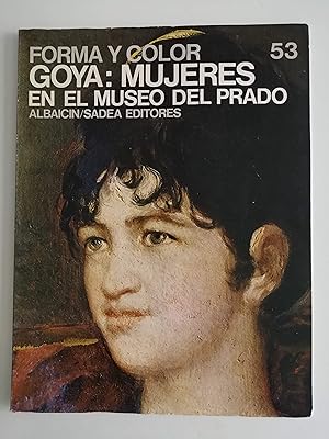 Seller image for Forma y color : los grandes ciclos del arte. 53 : Goya : mujeres en el Museo del Prado for sale by Perolibros S.L.