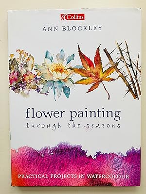 Seller image for Flower Painting Through the Seasons: Practical Projects in Watercolour for sale by Cherubz Books