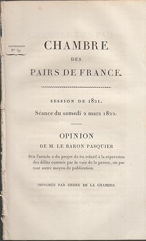 Imagen del vendedor de Chambre des Pairs . Sance du . 2 mars 1822. Opinion de M. LE BARON PASQUIER, sur l'article 2 du projet de loi relatif  la rpression des dlits commis par la voie de la presse ou par tout autre moyen de publication . a la venta por PRISCA