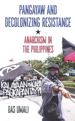 Pangayaw and Decolonizing Resistance: Anarchism in the Philippines
