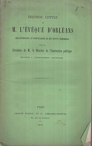 Seller image for Seconde lettre de M. l'vque d'Orlans aux Suprieurs et Professeurs de ses petits sminaires sur la Circulaire de M. le Ministre de l'Instruction publique relative  l'Enseignement Secondaire. for sale by PRISCA