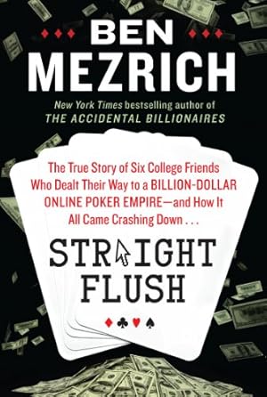 Immagine del venditore per Straight Flush: The True Story of Six College Friends Who Dealt Their Way to a Billion-Dollar Online Poker Empire--and How It All Came Crashing Down . . . venduto da -OnTimeBooks-