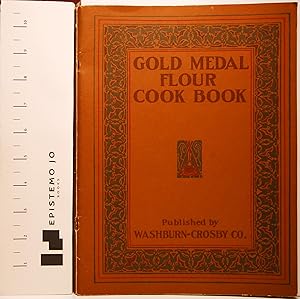 Gold Medal Flour Cook Book: 1910 Edition