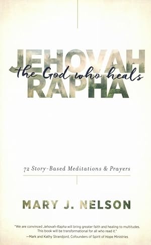 Jehovah-Rapha: The God Who Heals (72 Story-Based Meditations & Prayers)