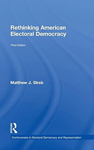 Imagen del vendedor de Rethinking American Electoral Democracy (Controversies in Electoral Democracy and Representation) a la venta por -OnTimeBooks-