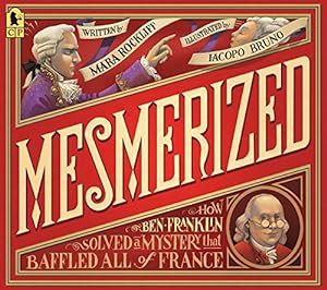 Image du vendeur pour Mesmerized: How Ben Franklin Solved a Mystery that Baffled All of France mis en vente par Reliant Bookstore