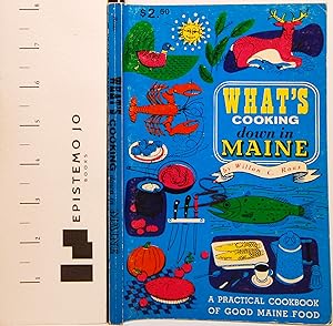 What's Cooking down in Maine: A Practical Cookbook of Good Maine Food
