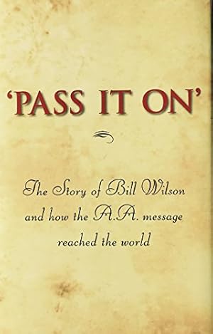 Seller image for 'Pass It On': The Story of Bill Wilson and How the A. A. Message Reached the World for sale by -OnTimeBooks-