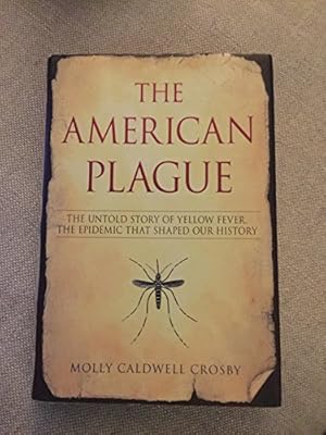 Bild des Verkufers fr The American Plague: The Untold Story of Yellow Fever, the Epidemic that Shaped Our History zum Verkauf von Reliant Bookstore