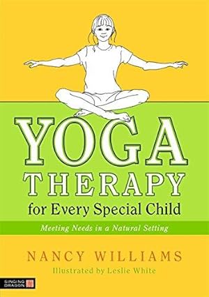 Imagen del vendedor de Yoga Therapy for Every Special Child: Meeting Needs in a Natural Setting a la venta por WeBuyBooks