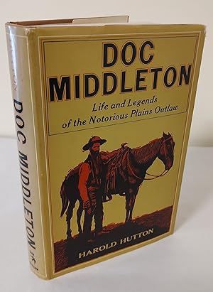 Doc Middleton; life and legends of the notorious Plains outlaw