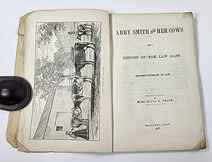 Abby Smith and Her Cows; with a Report of the Law Case Decided Contrary to Law