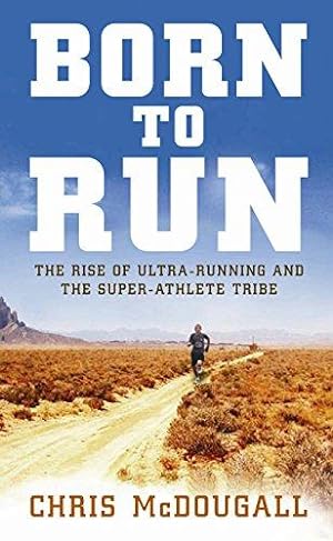 Seller image for Born to Run: The hidden tribe, the ultra-runners, and the greatest race the world has never seen for sale by WeBuyBooks