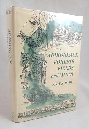 Seller image for Adirondack Forests, Fields, and Mines: Brief Accounts and Stories Concerning Lumbering, Forest-Related Products Farm Specialties and Mining Yesterday and Today for sale by Dennis Holzman Antiques