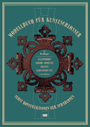 Modellbuch für Kunstschlosser Blattformen, Kelche, Rosetten, Voluten, Kartuschen etc. in allen St...
