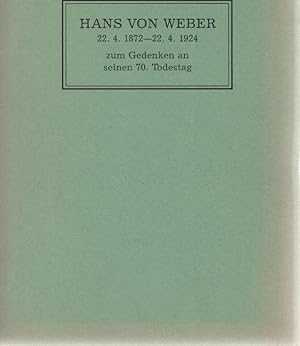 Seller image for Hans von Weber zum Gedenken an seinen 70. Todestag. 22.4.1872 - 22.4.1924. Den Teilnehmern der 46. Jahresversammlung der Frnkischen Bibliophilengesellschaft in Bad Windsheim vom 14.-17. Oktober 1994 gewidmet. for sale by Schrmann und Kiewning GbR